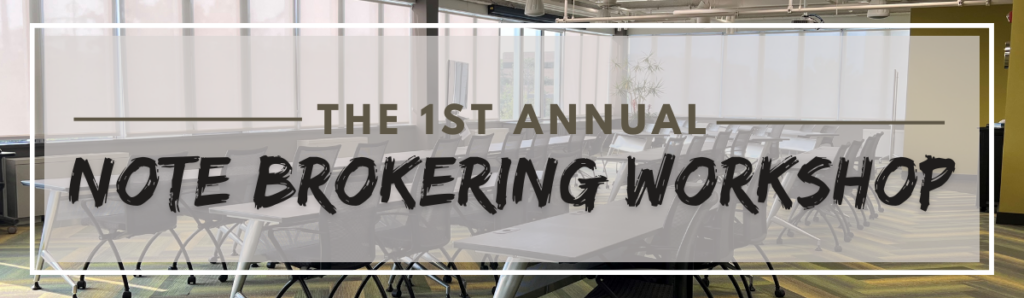 The 1st Annual Note Brokering Workshop