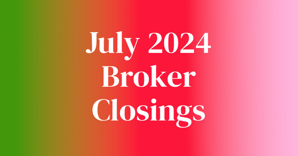 July 2024 Broker Closings